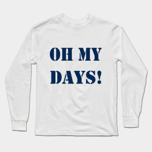 Oh My Days! Long Sleeve T-Shirt